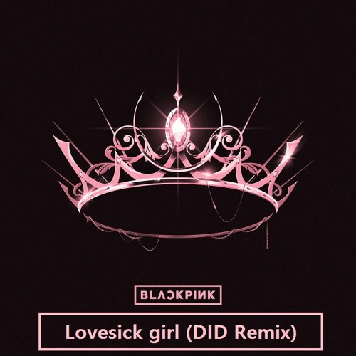 Blackpink-Lovesick Girl (DID Remix)