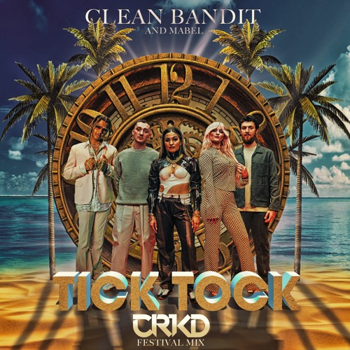 Clean Bandit & Mabel - Tick Tock (CRKD Festival Mix)