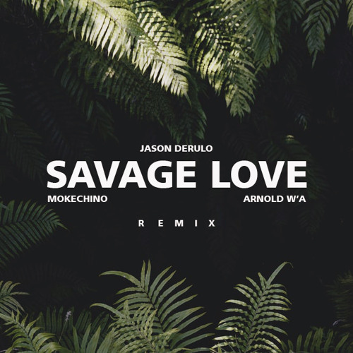 Jawsh 685 Jason Derulo - Savage Love (Mokechino & Arnold W'a Remix)