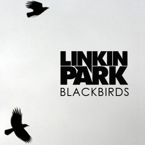Blackbirds -Linkin Park