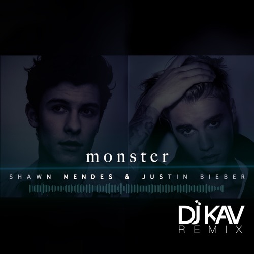 Monster -Shawn Mendes & Justin Bieber (DJ Kav Remix)