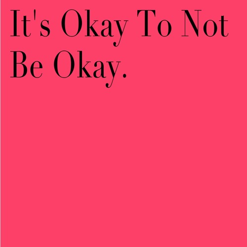Its Okay To Not Be Okay