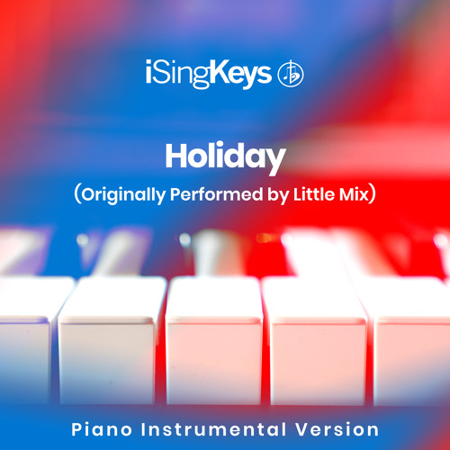 Holiday (Higher Key - Originally Performed by Little Mix) (Piano Instrumental Version)