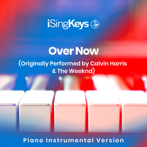 Over Now (Higher Key - Originally Performed by Calvin Harris & The Weeknd) (Piano Instrumental Version)