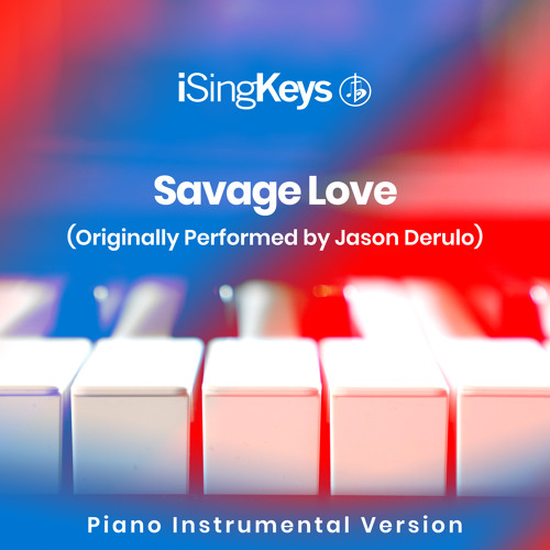 Savage Love (Higher Key - Originally Performed by Jason Derulo and Jawsh 685) (Piano Instrumental Version)