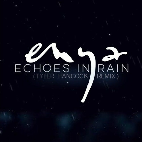 Echoes In Rain (Tyler Hancock Remix)