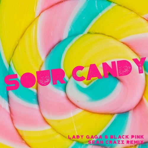 Lady Gaga & Black Pink - Sour Candy (Sean Crazz Remix)