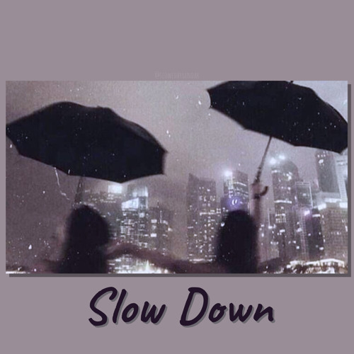 slow down - why don't we slowed down