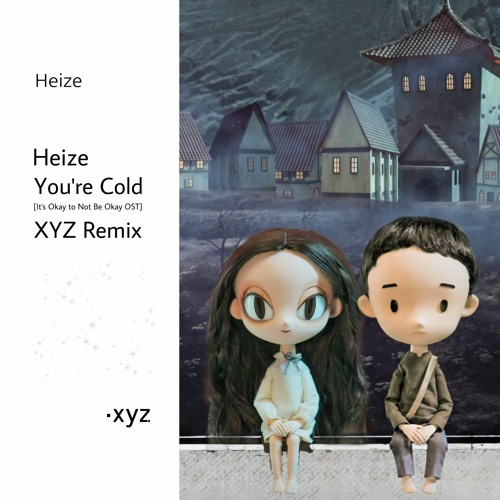 HEIZE - You're Cold (XYZ Remix) It's Okay to Not Be Okay OST