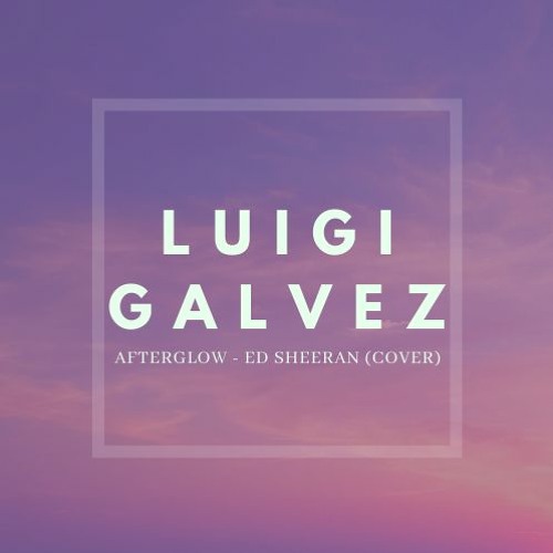 Afterglow (Ed Sheeran) Cover - Luigi Galvez
