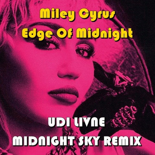 Miley Cyrus - Edge Of Midnight (Udi Livne Midnight Sky Remix) FREE DOWNLOAD