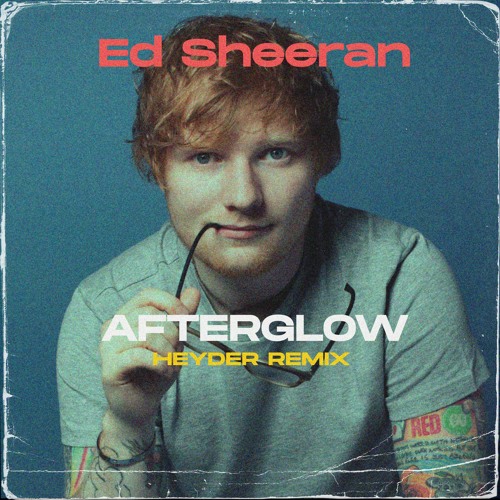 Ed Sheeran - Afterglow (Heyder Remix)