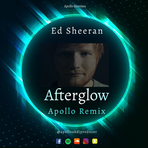ED Sheeran - Afterglow (Apollo Remix)