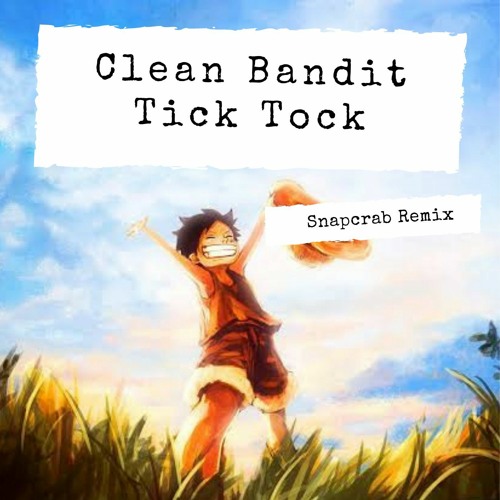 Clean Bandit - Tick Tock (Snapcrab Remix)