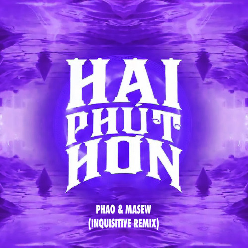Phao & Masew - Hai Phút Hơn (Inquisitive Remix)