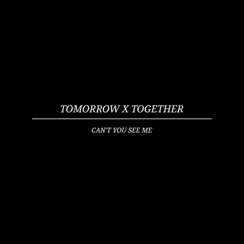 TOMORROW X TOGETHER - can't you see me (use headphones)