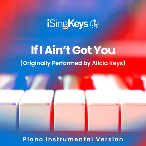 If I Ain’t Got You (Lower Female Key - Originally Performed by Alicia Keys) (Piano Instrumental Version)