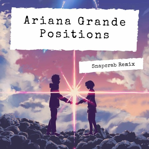 Ariana Grande - Positions ( Snapcrab Remix )