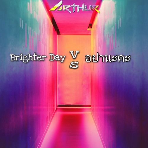 ARTHUR - Brighter Days vs อย่านะคะ (ARTHUR Mashup)