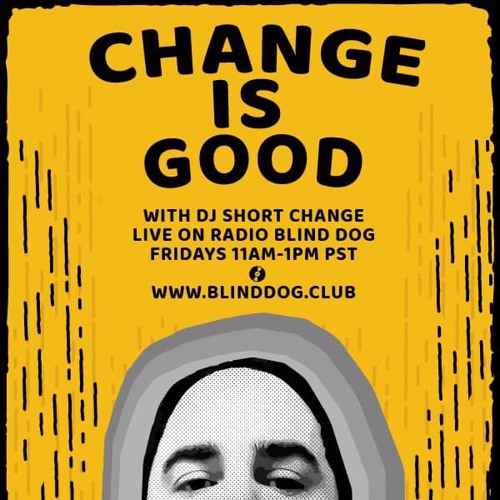 Change Is Good with DJ Short Change - 1-22-2021 - Episode 13 - Changes IV - Radio Blind Dog
