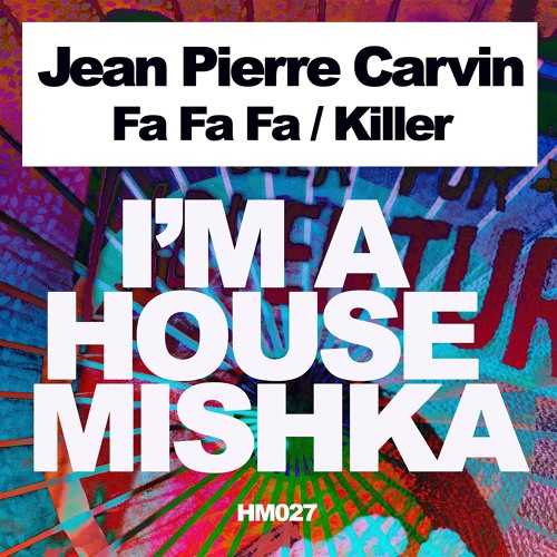 Jean Pierre Carvin - Fa Fa Fa (Radio Edit) I'm A House Mishka Out Now