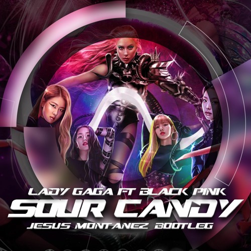 Lady Gaga BLACKPINK - Sour Candy (Jesus Montanez Bootleg)FREE DOWNLOAD