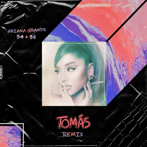 Ariana Grande '34 35' (Tomás Remix)