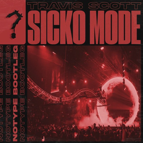 Ts Scott Ft. Drake - SICKO MODE (NOTYPE Bootleg)FREE DL