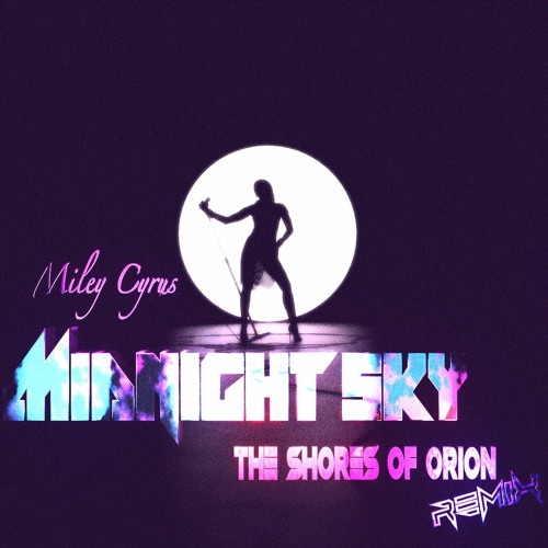 Miley Cyrus - Midnight Sky (The Shores of Orion remix)