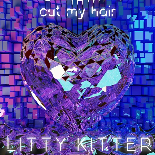 Cut My hair (Littykitter flip)
