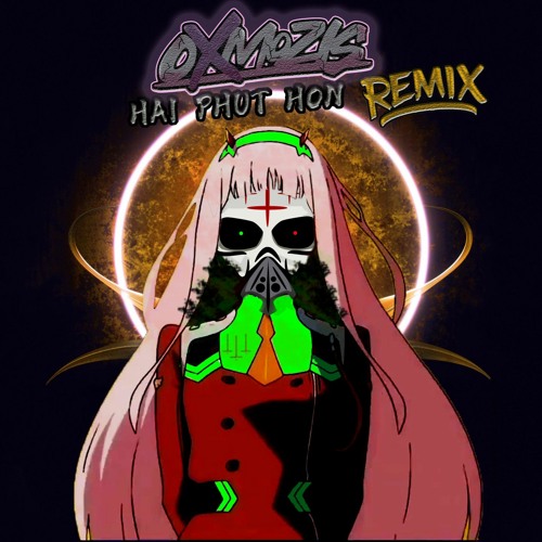HAI PHUT HON ( Oxmozis Remix )