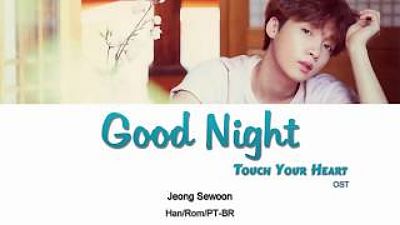 JEONG SEWOON (정세운) - Good Night Touch Your Heart (진심이 닿다) OST Parte 5 (Letra Han Rom PT-BR) 160K)