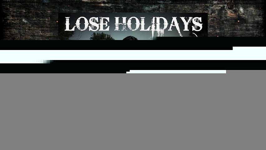 Lose Holidays - อย่าปล่อยให้มันเลวร้าย