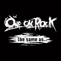 ONE OK ROCK - the same as