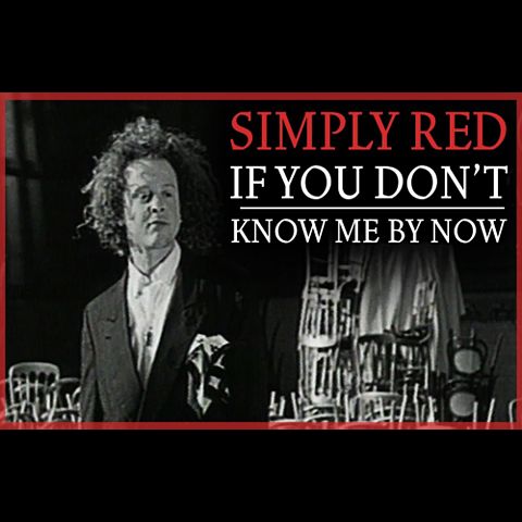 Simply Red - If You Don't Know Me By Now (Official Video) zTcu7MCtuTs