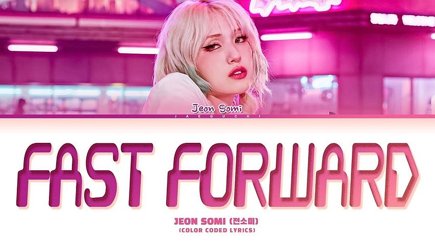 JEON SOMI 'Fast Forward' Lyrics (전소미 Fast Forward 가사) (Color Coded Lyrics) (5VIGMgjRk3A)