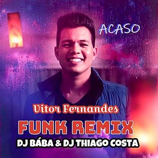 5859631-acaso-vitor-fernandes-funk-remix-dj-baba-dj-thiago-costa-acaso-vitor-fernandes-funk-remix-dj-baba-dj-thiago-costa