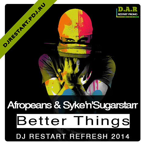 Afropeans & Syke'n'Sugarstarr - Better Things (Dj Restart Refresh) Restart Promo