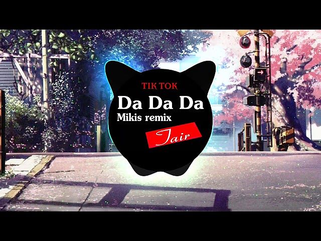 Da Da Da ( Mikis Remix ) Music Tik Tok