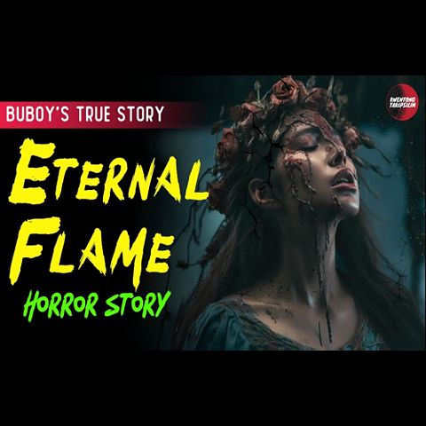 eternal-flame-horror-love-story-buboy-s-story-true-horror-story-tagalog-horror-story-(mp3convert)