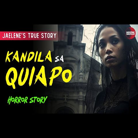kandila-sa-quiapo-horror-story-jaelene-s-story-true-horror-story-tagalog-horror-stories-(mp3convert)