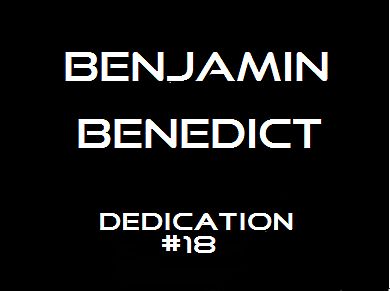 Benjamin Benedict - Dedication 18 - MAY 2014 -