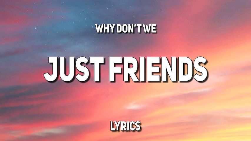 Why Don t We - Just Friends (Lyrics) Baby don t you say that we re just friends
