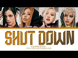 BLACKPINK Shut Down Lyrics (블랙핑크 Shut Down 가사) (Color Coded Lyrics)