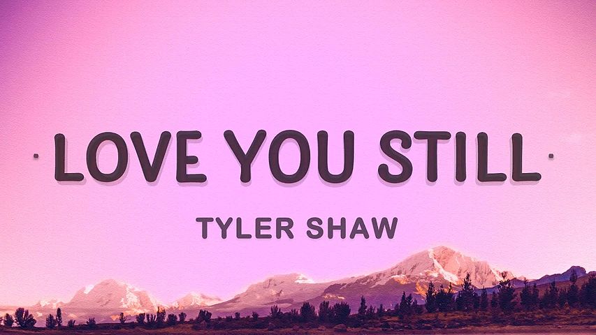 Tyler Shaw - Love You Still (Lyrics) abcdefghi love you still